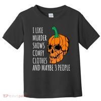 I Like Murder Shows Comfy Clothes And Maybe 3 People Toddler T-Shirt thumb 0