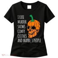 I Like Murder Shows Comfy Clothes And Maybe 3 People Women's T-Shirt thumb 0