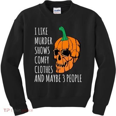 I Like Murder Shows Comfy Clothes And Maybe 3 People Kids Sweatshirt