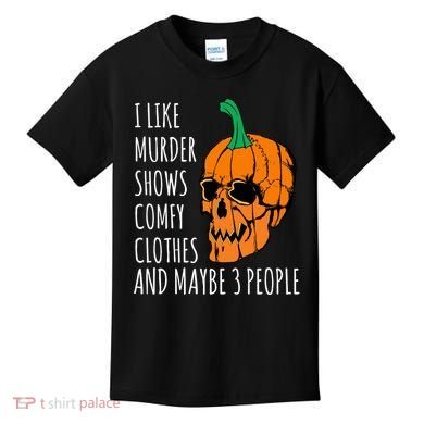 I Like Murder Shows Comfy Clothes And Maybe 3 People Kids T-Shirt