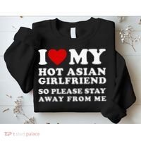 I Love My Hot Asian Girlfriend So Please Stay Away From Me Sweatshirt thumb 2