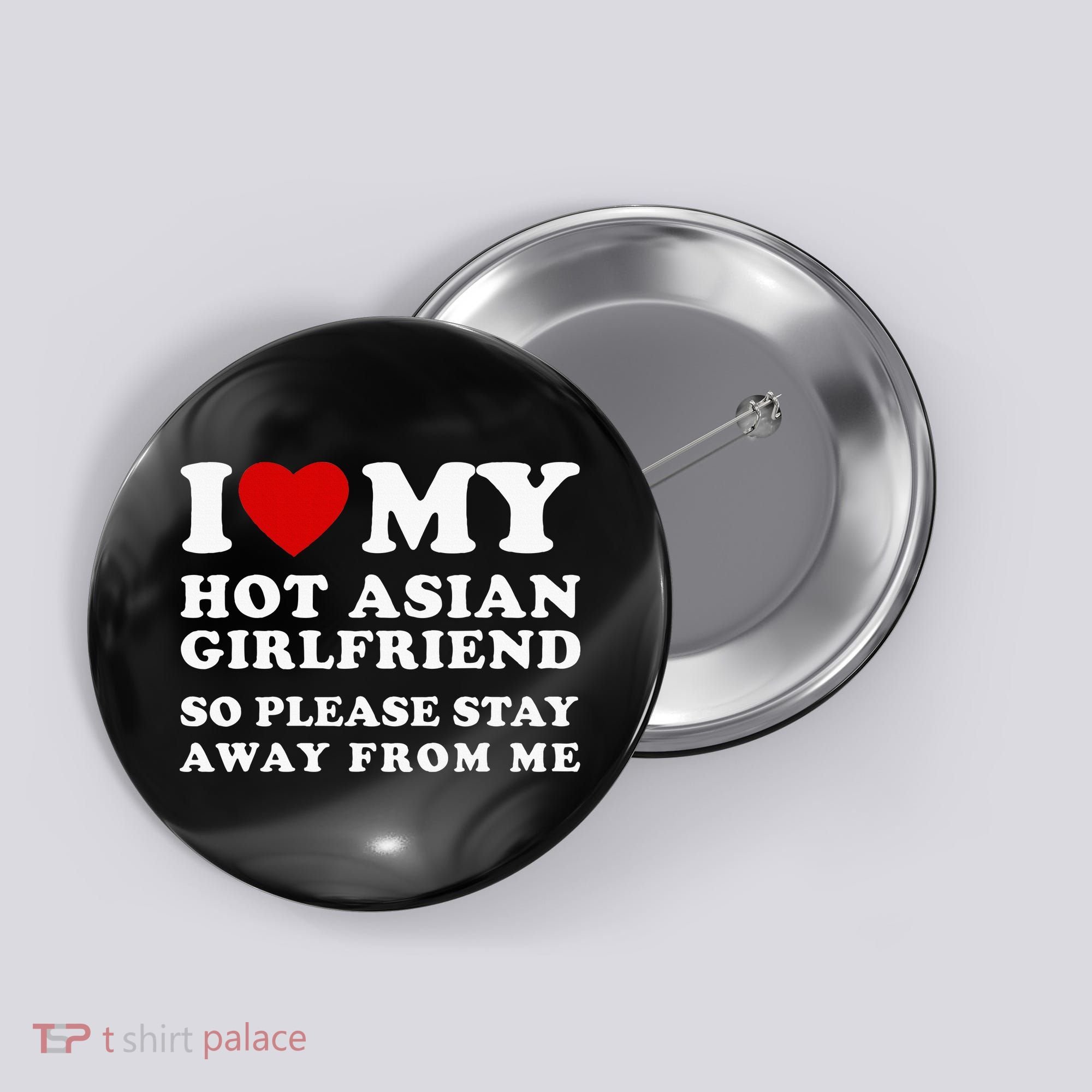 I Love My Hot Asian Girlfriend So Please Stay Away From Me Button
