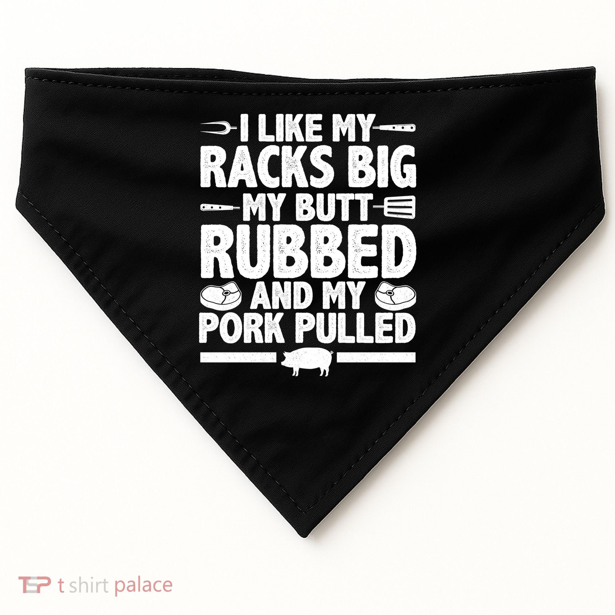 I Like My Racks Big My Butt Rubbed And My Pork Pulled USA-Made Doggie Bandana