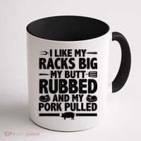 I Like My Racks Big My Butt Rubbed And My Pork Pulled Coffee Mug thumb 1
