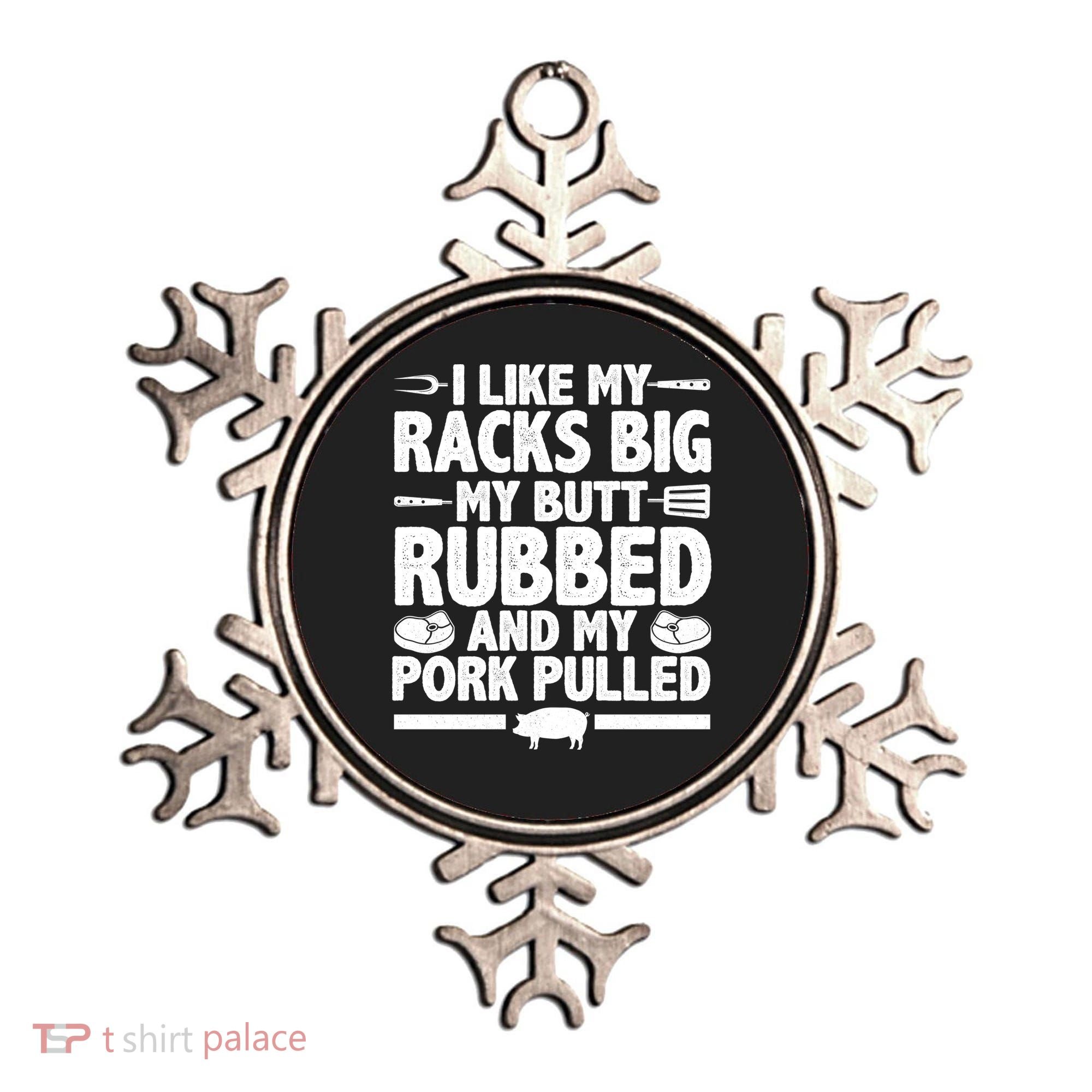 I Like My Racks Big My Butt Rubbed And My Pork Pulled Ornament