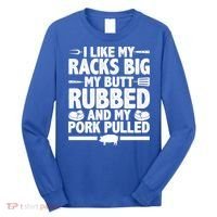 I Like My Racks Big My Butt Rubbed And My Pork Pulled Long Sleeve Shirt thumb 0