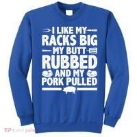 I Like My Racks Big My Butt Rubbed And My Pork Pulled Sweatshirt thumb 0