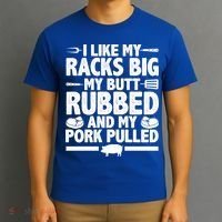 I Like My Racks Big My Butt Rubbed And My Pork Pulled T-Shirt thumb 3