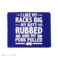I Like My Racks Big My Butt Rubbed And My Pork Pulled Mousepad thumb 0