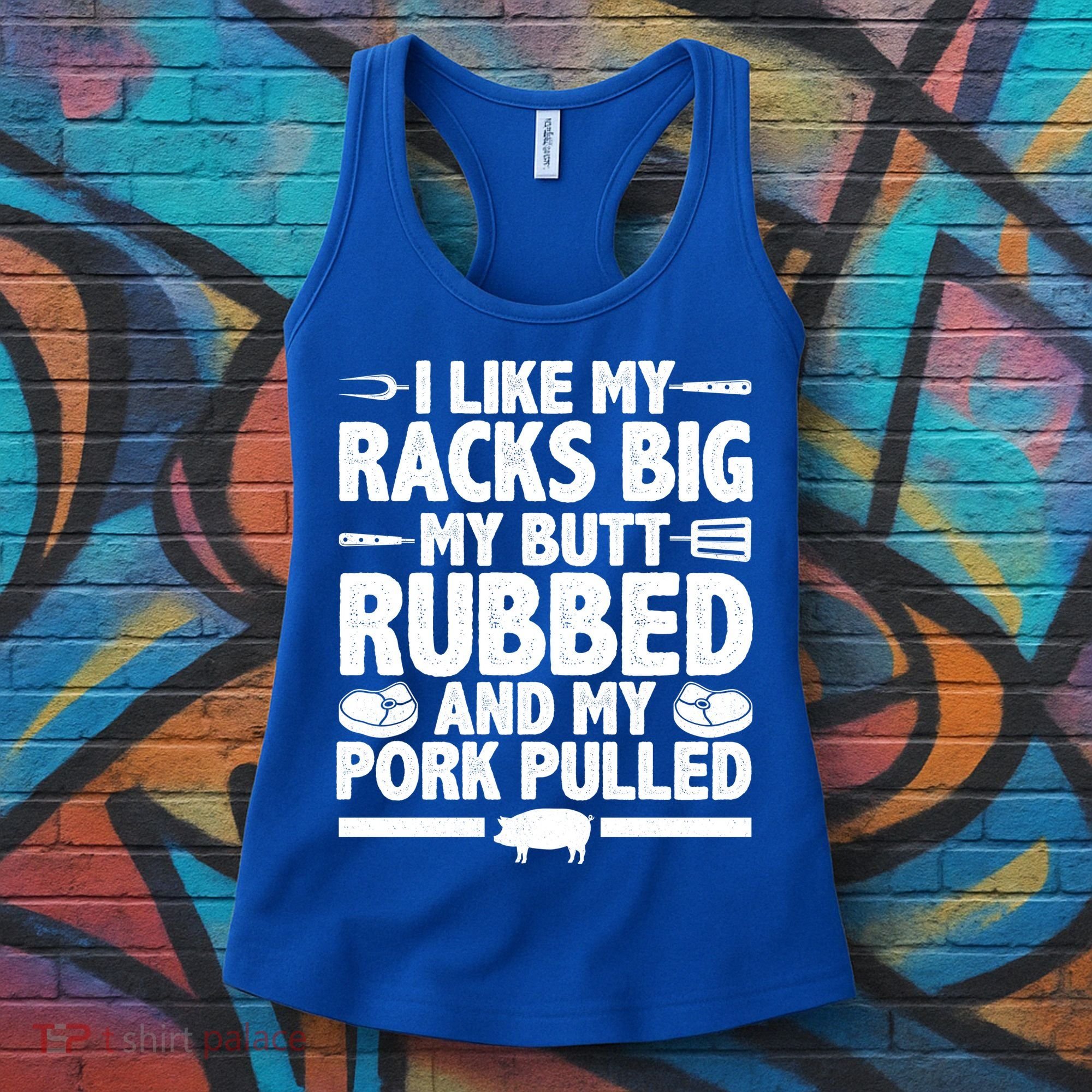 I Like My Racks Big My Butt Rubbed And My Pork Pulled Women's Tank Top