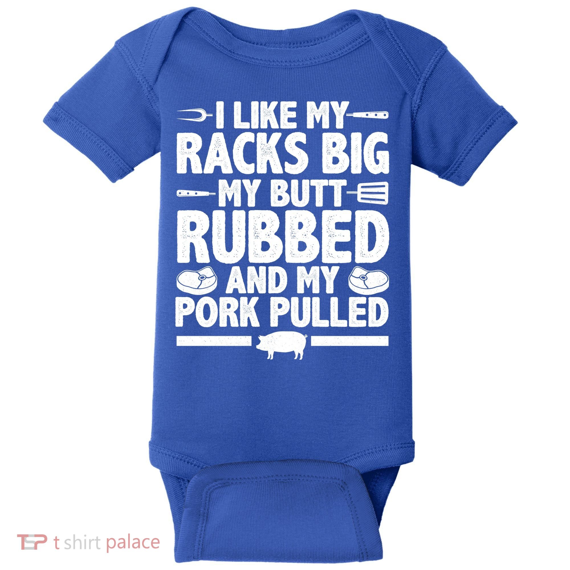 I Like My Racks Big My Butt Rubbed And My Pork Pulled Baby Bodysuit