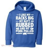 I Like My Racks Big My Butt Rubbed And My Pork Pulled Toddler Hoodie thumb 0