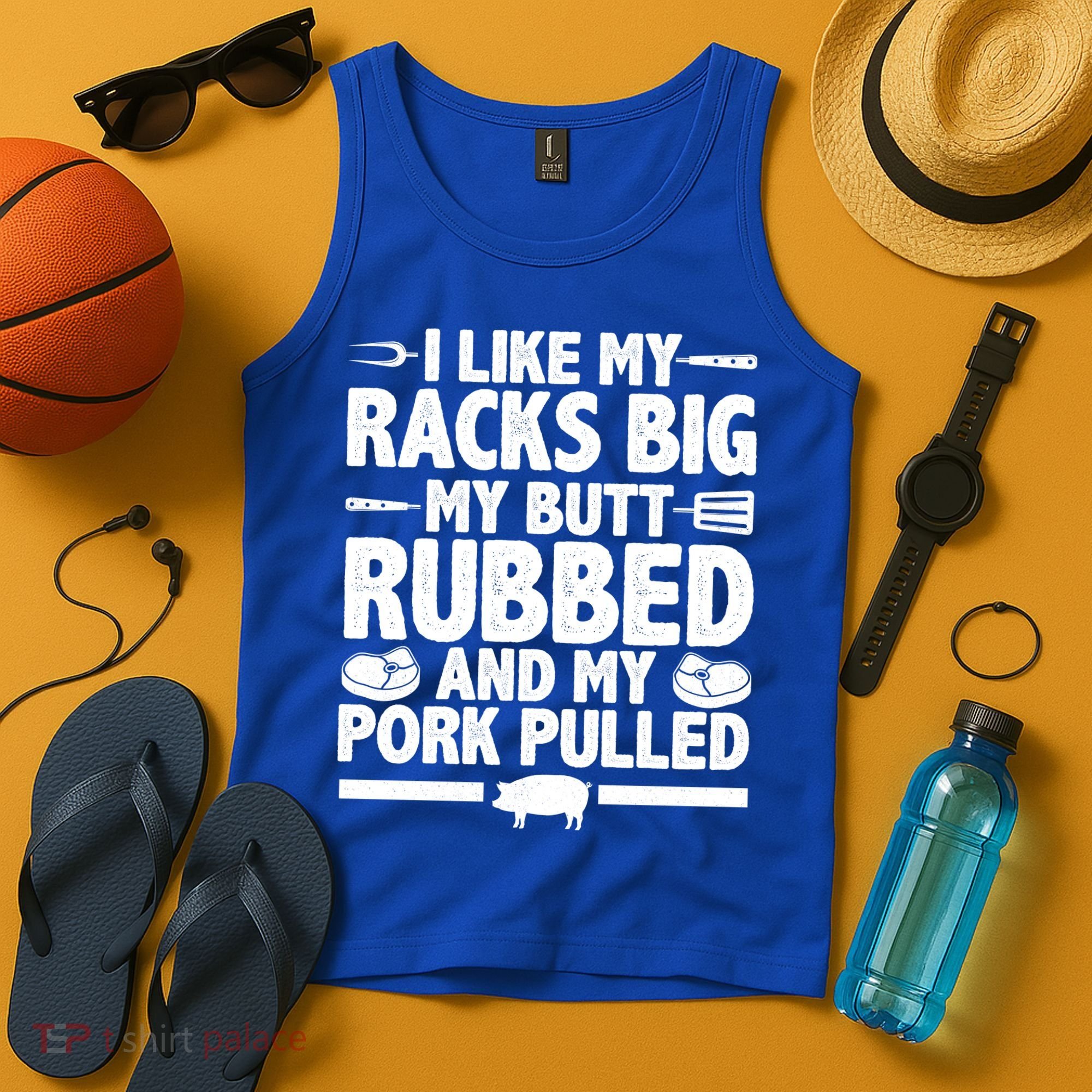 I Like My Racks Big My Butt Rubbed And My Pork Pulled Tank Top