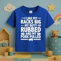 I Like My Racks Big My Butt Rubbed And My Pork Pulled Toddler T-Shirt thumb 3