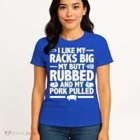I Like My Racks Big My Butt Rubbed And My Pork Pulled Women's T-Shirt thumb 4