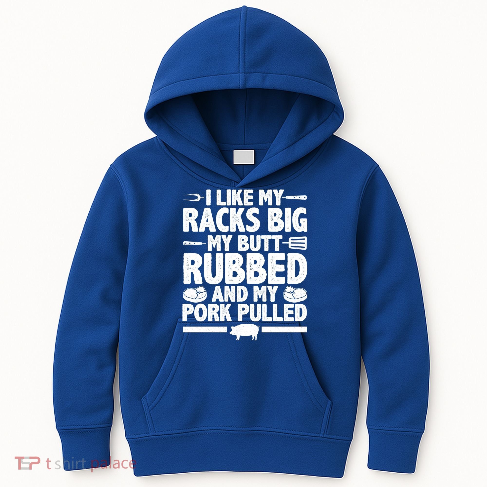 I Like My Racks Big My Butt Rubbed And My Pork Pulled Kids Hoodie