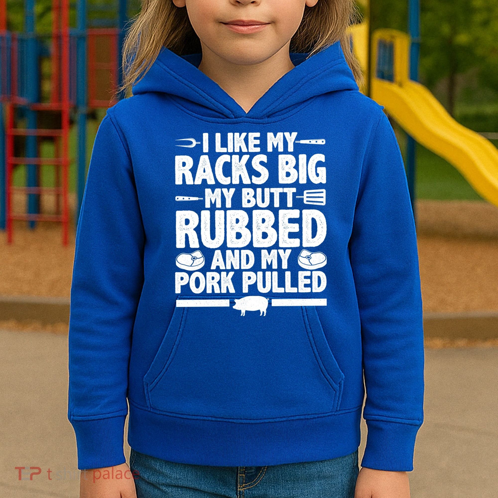 I Like My Racks Big My Butt Rubbed And My Pork Pulled Kids Hoodie