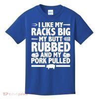 I Like My Racks Big My Butt Rubbed And My Pork Pulled Kids T-Shirt thumb 0