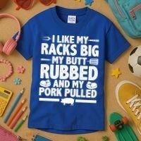 I Like My Racks Big My Butt Rubbed And My Pork Pulled Kids T-Shirt thumb 3