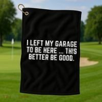 I Left My Garage To Be Here This Better Good Mechanic Car Golf Towel thumb 1