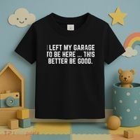 I Left My Garage To Be Here This Better Good Mechanic Car Toddler T-Shirt thumb 3