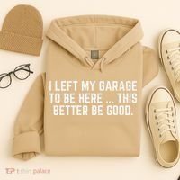 I Left My Garage To Be Here This Better Good Mechanic Car Hoodie thumb 4