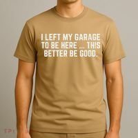 I Left My Garage To Be Here This Better Good Mechanic Car T-Shirt thumb 3