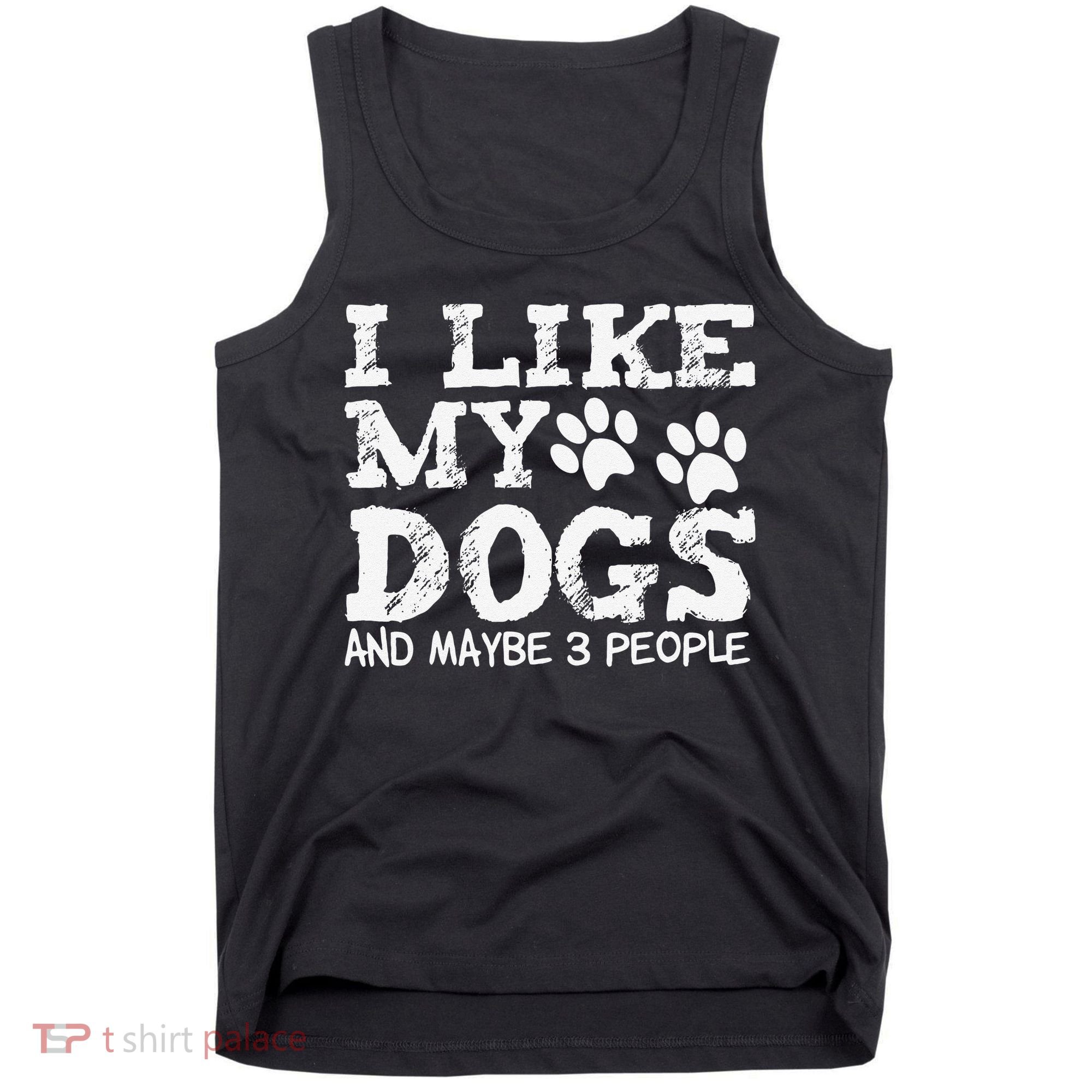 I Like My Dogs And Maybe 3 People Funny Sarcastic Dog Lover Tank Top