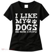 I Like My Dogs And Maybe 3 People Funny Sarcastic Dog Lover Women's T-Shirt thumb 0