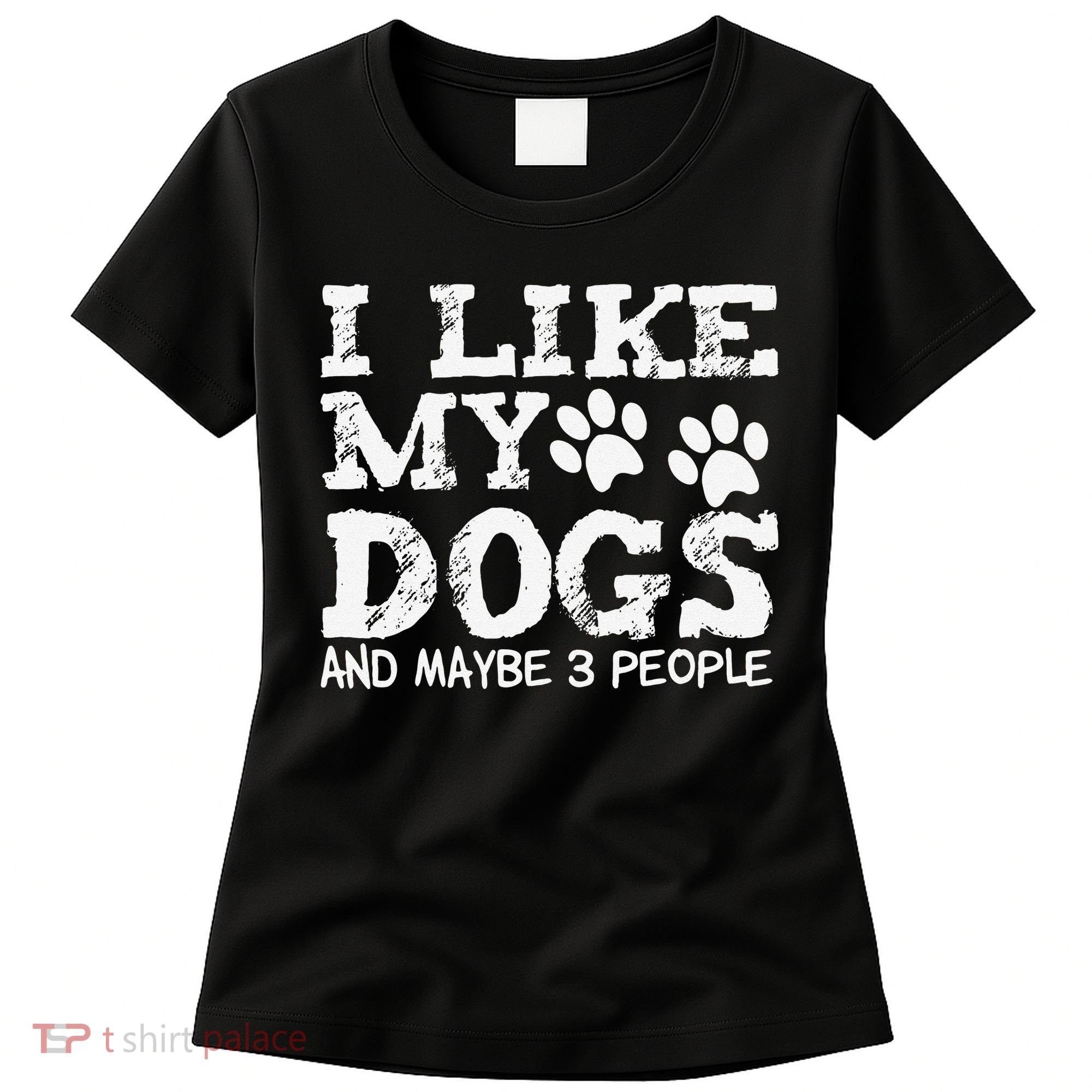 I Like My Dogs And Maybe 3 People Funny Sarcastic Dog Lover Women's T-Shirt