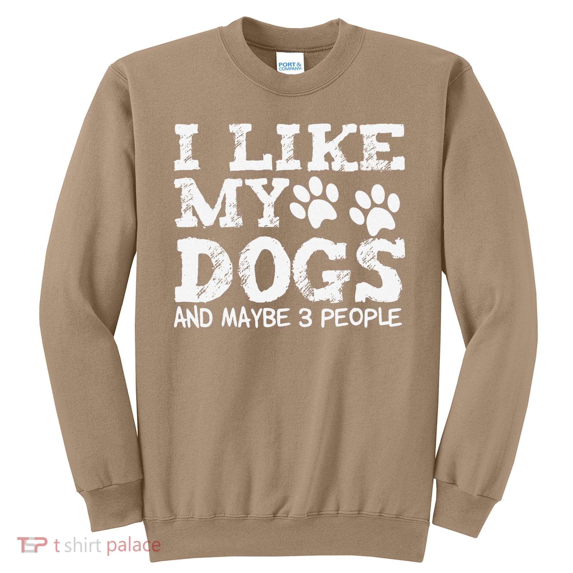I Like My Dogs And Maybe 3 People Funny Sarcastic Dog Lover Sweatshirt