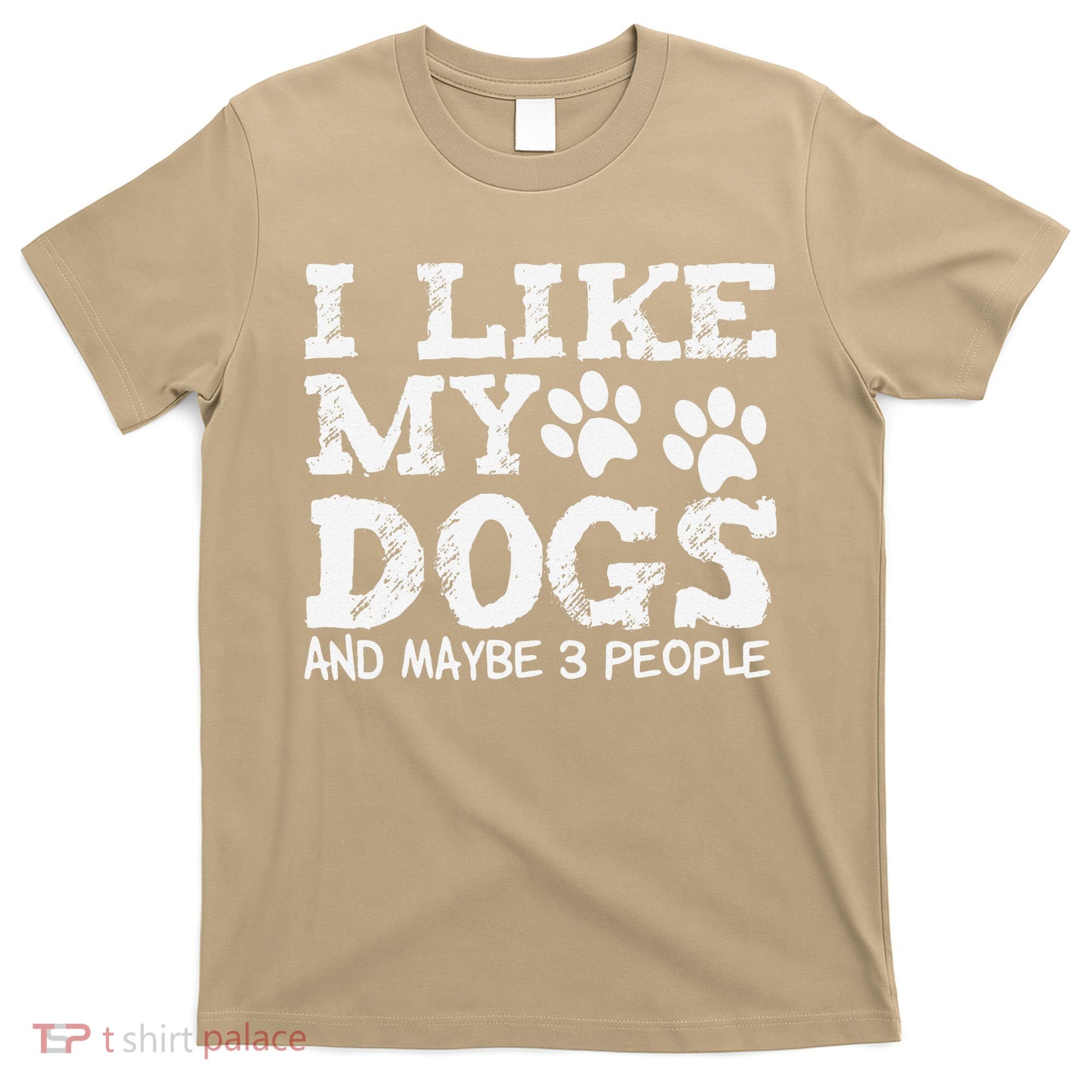 I Like My Dogs And Maybe 3 People Funny Sarcastic Dog Lover T-Shirt