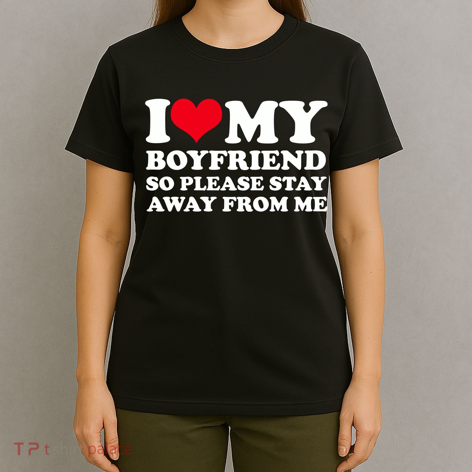 I Love My Bf I Love My Boyfriend So Please Stay Away T-Shirt