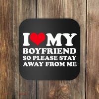 I Love My Bf I Love My Boyfriend So Please Stay Away Coaster thumb 0