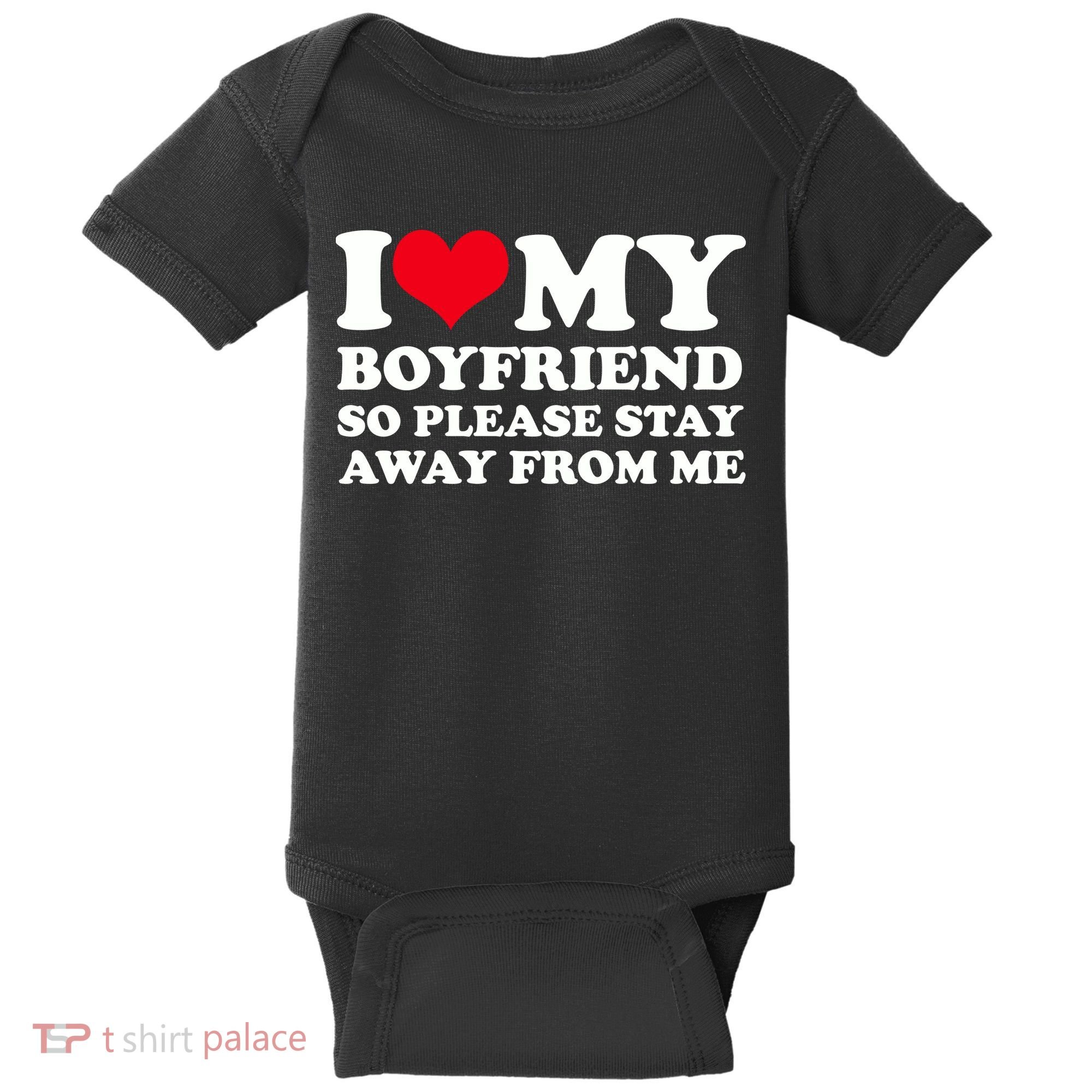 I Love My Bf I Love My Boyfriend So Please Stay Away Baby Bodysuit