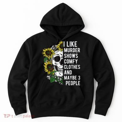 I Like Murder Shows Comfy Clothes And Maybe 3 People Hoodie