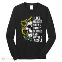 I Like Murder Shows Comfy Clothes And Maybe 3 People Long Sleeve Shirt thumb 0