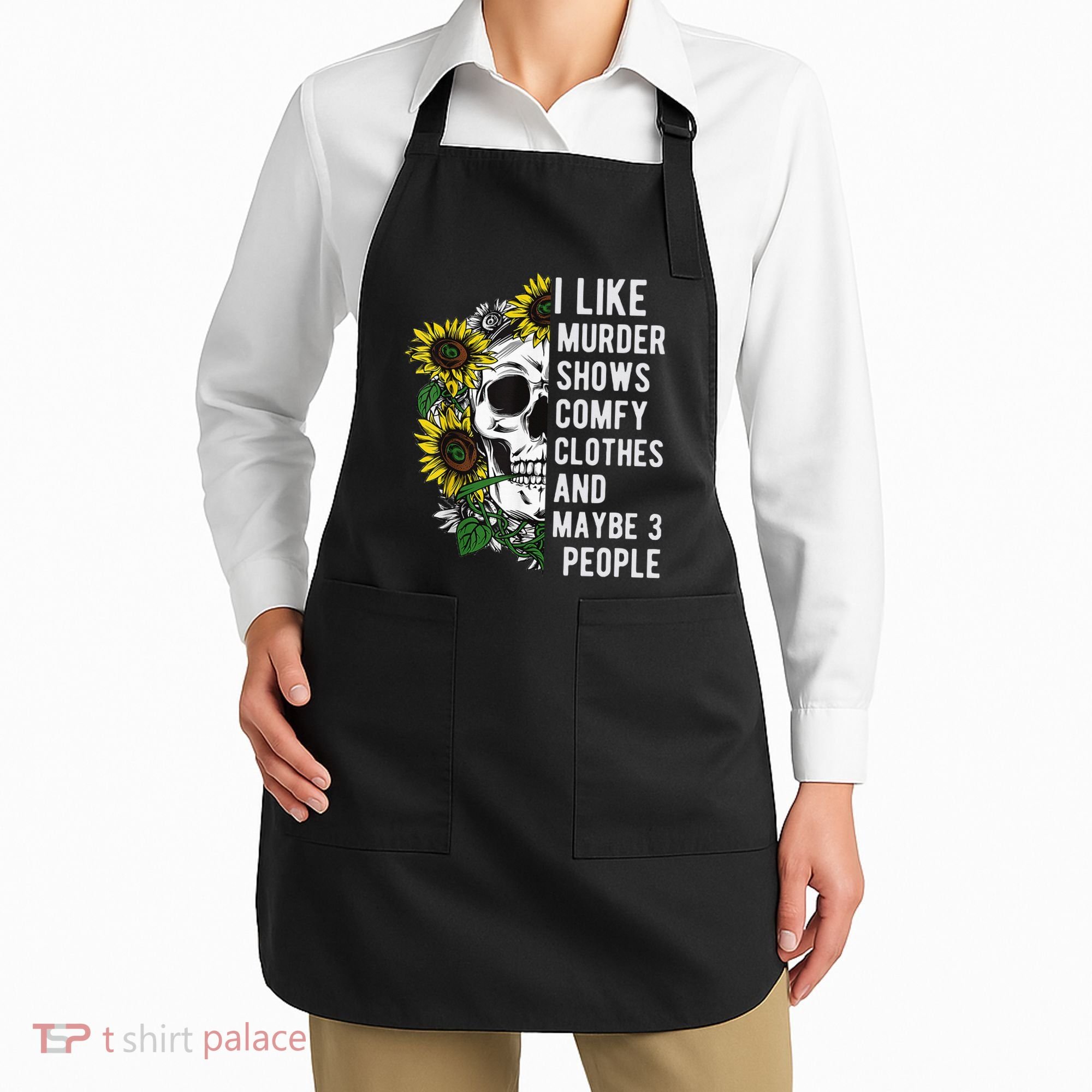 I Like Murder Shows Comfy Clothes And Maybe 3 People Apron