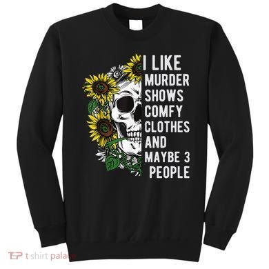 I Like Murder Shows Comfy Clothes And Maybe 3 People Sweatshirt
