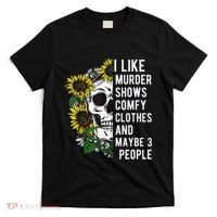 I Like Murder Shows Comfy Clothes And Maybe 3 People T-Shirt thumb 0