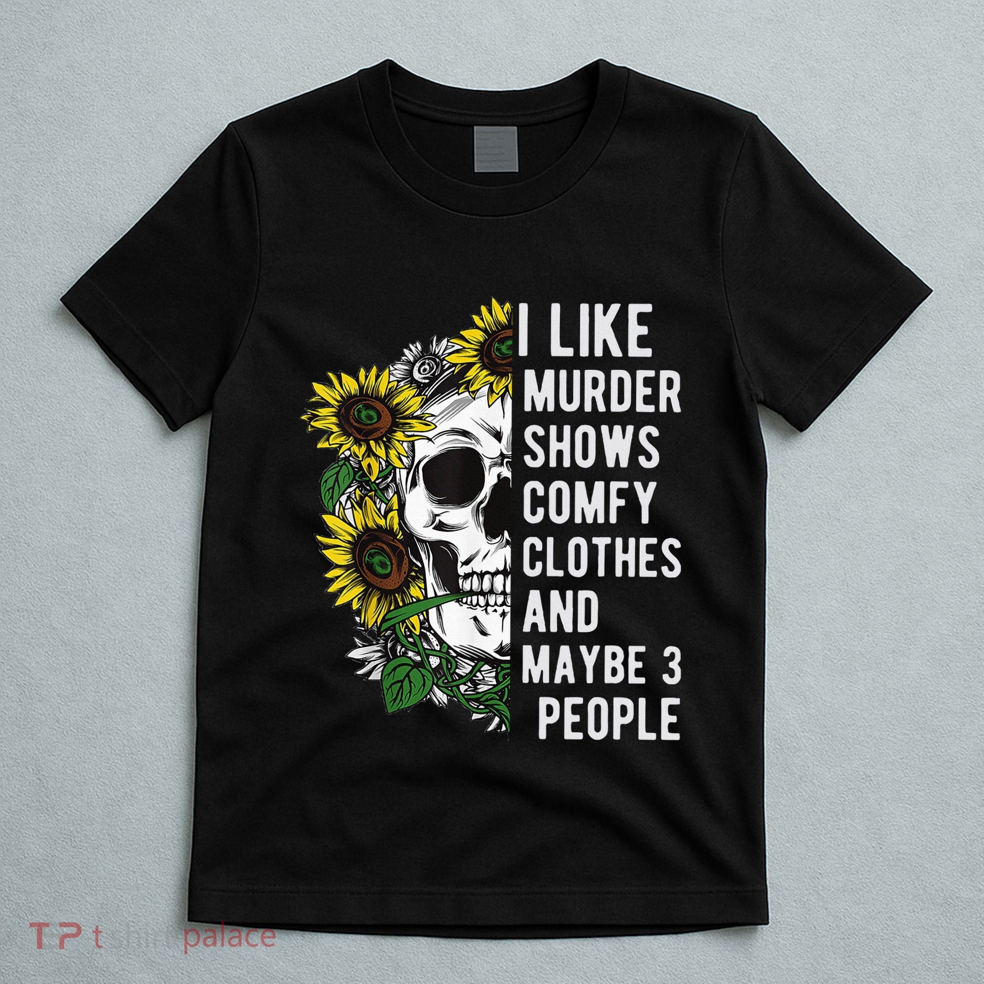I Like Murder Shows Comfy Clothes And Maybe 3 People T-Shirt