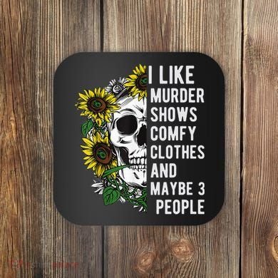 I Like Murder Shows Comfy Clothes And Maybe 3 People Coaster
