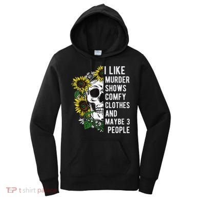I Like Murder Shows Comfy Clothes And Maybe 3 People Women's Hoodie