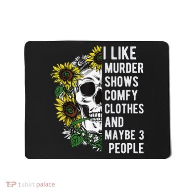 I Like Murder Shows Comfy Clothes And Maybe 3 People Mousepad