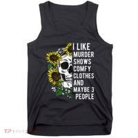 I Like Murder Shows Comfy Clothes And Maybe 3 People Tank Top thumb 0