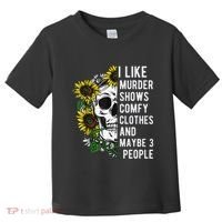 I Like Murder Shows Comfy Clothes And Maybe 3 People Toddler T-Shirt thumb 0
