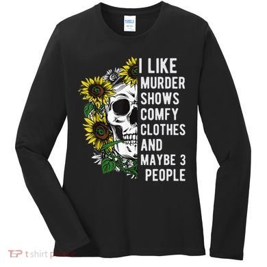 I Like Murder Shows Comfy Clothes And Maybe 3 People Women's Long Sleeve Shirt