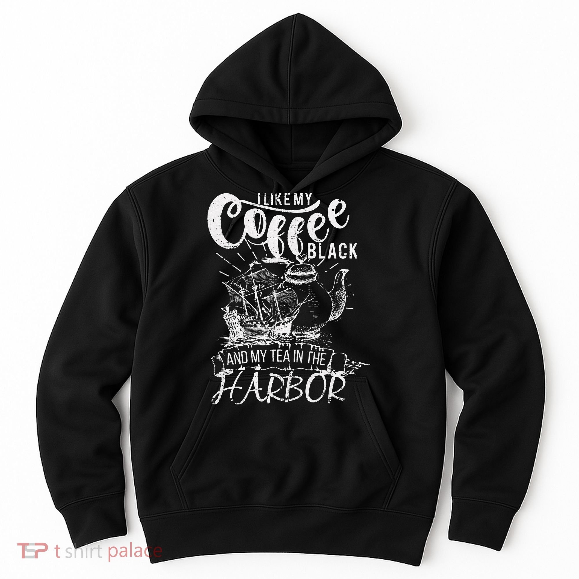 I Like My Coffee Black And My Tea In The Harbor Patriotic Hoodie