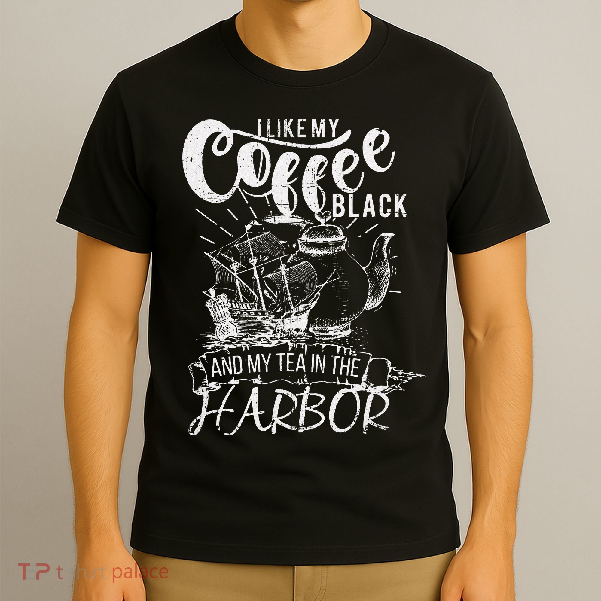 I Like My Coffee Black And My Tea In The Harbor Patriotic T-Shirt