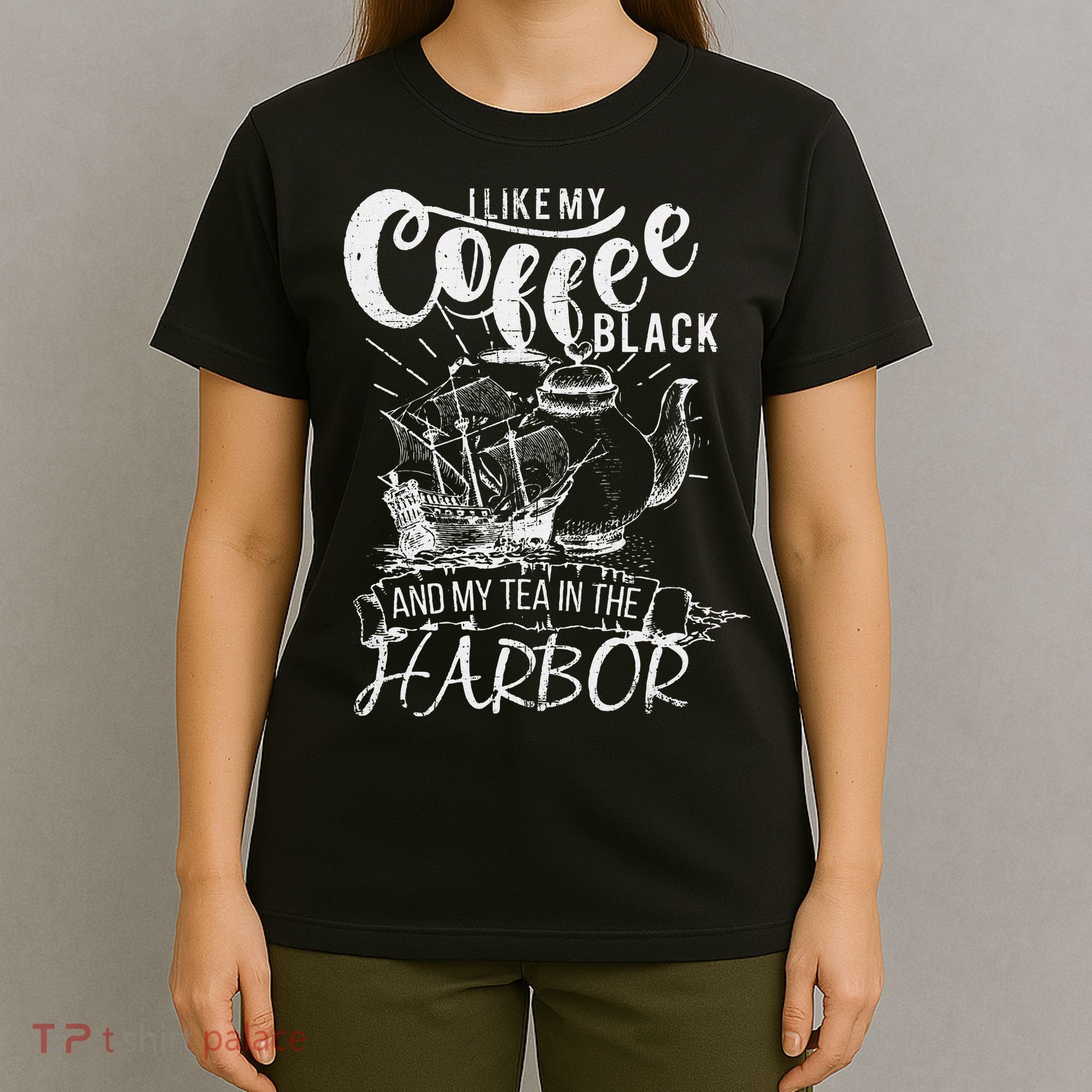 I Like My Coffee Black And My Tea In The Harbor Patriotic T-Shirt